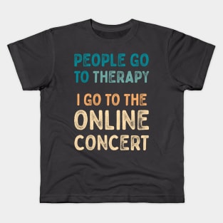 People go to therapy, i go to online concert Kids T-Shirt